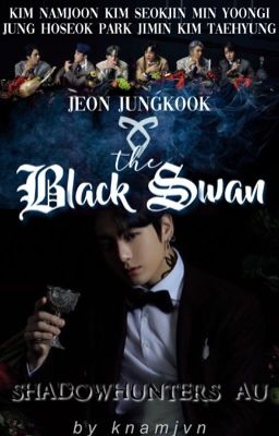 The Black Swan | BTS Shadowhunters!au [IN PAUSA]