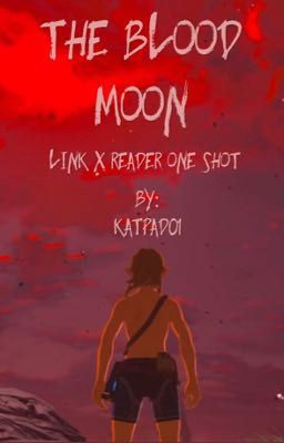 The Blood Moon (Link X Reader One Shot)