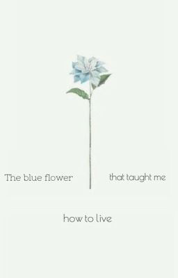 The blue flower that taught me how to live