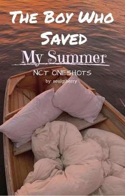 The Boy Who Saved My Summer  ||  NCT