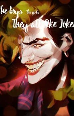 The boys The girls They all like Joker