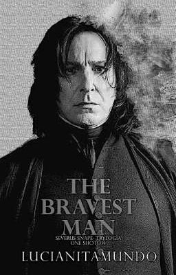 THE BRAVEST MAN - Severus Snape