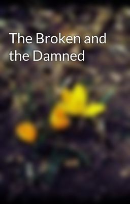 The Broken and the Damned