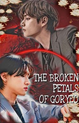 THE BROKEN PETALS OF GORYEO