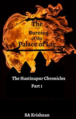 The Burning of the Palace of Lac| The Hastinapur Chronicles| A Re-Telling