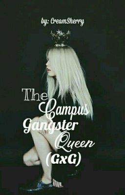 The Campus Gangster Queen (GxG)