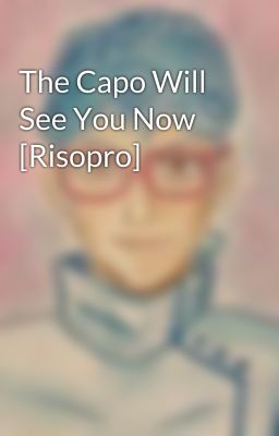 The Capo Will See You Now [Risopro]