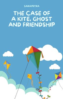 The Case Of A Kite, Ghost & Friendship