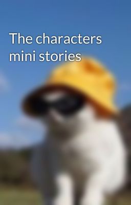 The characters mini stories