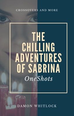 The Chilling Adventures of Sabrina Oneshots