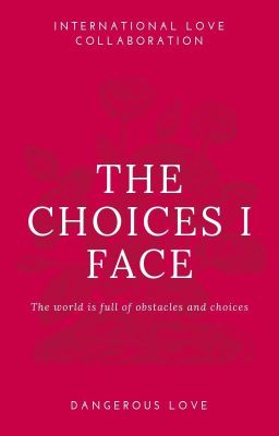 The Choices I face - Contest