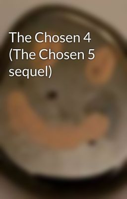 The Chosen 4 (The Chosen 5 sequel)