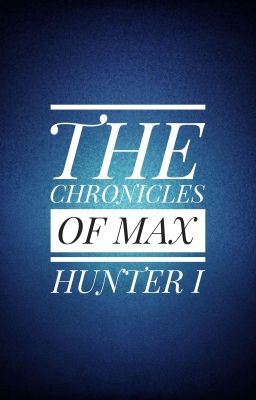 The Chronicles Of Max Hunter 1: The Beginning