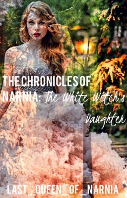 The Chronicles of Narnia: The White Witch's Daughter