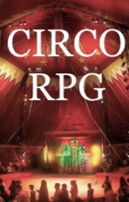 THE CIRCUS  •RPG•