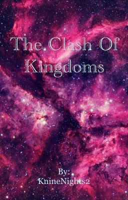 The Clash of Kingdoms. {On Hold}