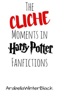 The Clichē Moments In Harry Potter Fanfictions