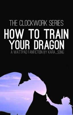 The Clockwork Series - How To Train Your Dragon