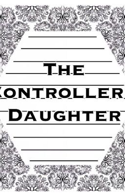 The Controller's Daughter [ON HOLD]