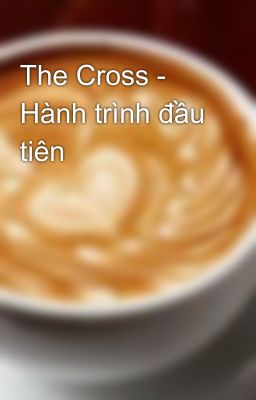 The Cross - Hành trình đầu tiên