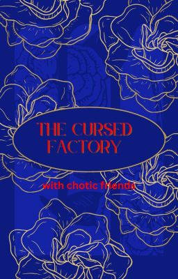 The cursed factory with chotic friends