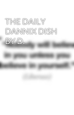 THE DAILY DANNIX DISH BY D.