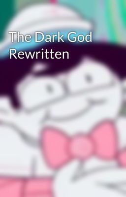 The Dark God Rewritten