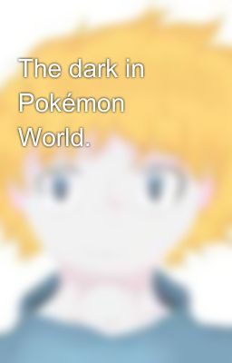 The dark in Pokémon World.