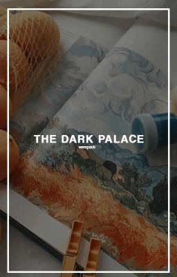 the dark palace ᵃ ᵈᵃʳᵏ ˢᵉˡᵉᶜᵗⁱᵒⁿ