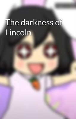 The darkness of Lincoln