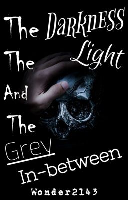 The Darkness, The Light and the Grey In-between