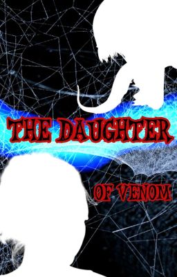 The Daughter of Venom (Venom Fanfic)