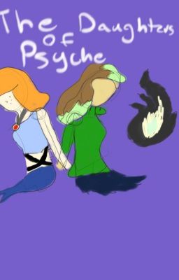 The Daughter's of Psyche {OOO oc story} DISCONTINUED