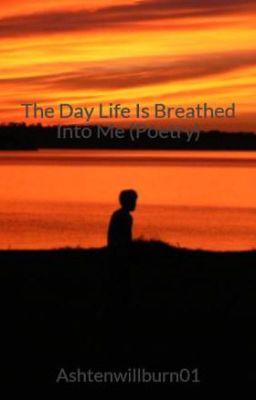 The Day Life Is Breathed Into Me (Poetry)