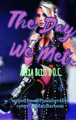 The Day We Met (Alexa Bliss X OC) (Complete)