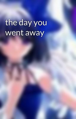 the day you went away