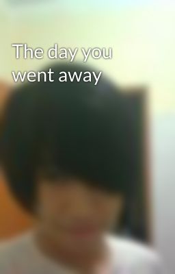 The day you went away