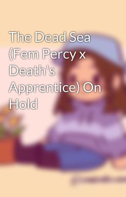 The Dead Sea (Fem Percy x Death's Apprentice) On Hold