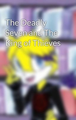 The Deadly Seven and The King of Thieves