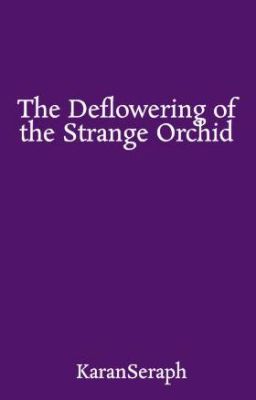 The Deflowering of the Strange Orchid | The Empty World Sequence