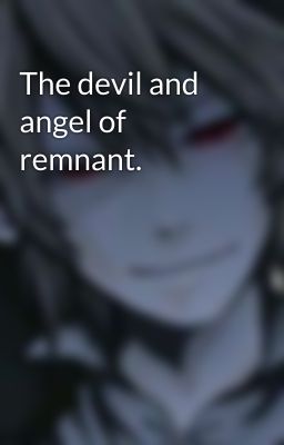 The devil and angel of remnant.