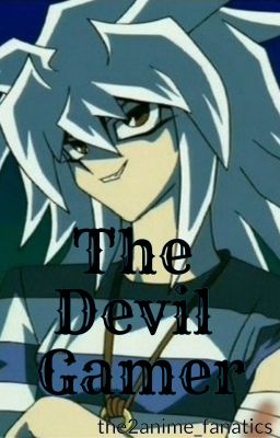 The Devil Gamer (Yu-Gi-Oh! Fanfiction) (ON HOLD)