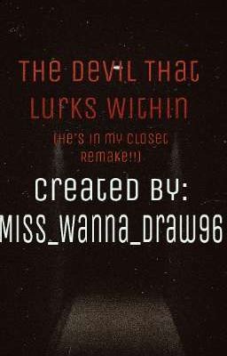 •The Devil That Lurks Within• [A 'He's in my Closet' Remake!!] ||Original||