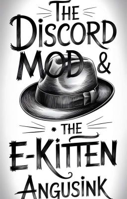 The Discord Mod And The E-Kitten 