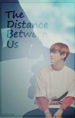 The Distance Between Us | k.th ~SLOW UPDATES~