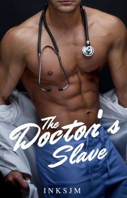 The Doctor's Slave (COMPLETED) 