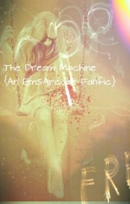 The Dream Machine {An EmSArcade Fanfic}