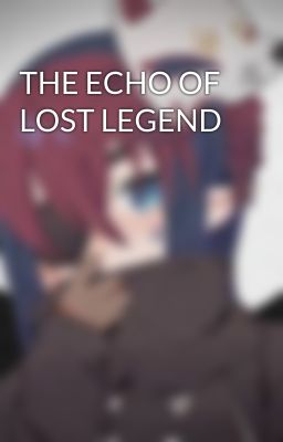 THE ECHO OF LOST LEGEND