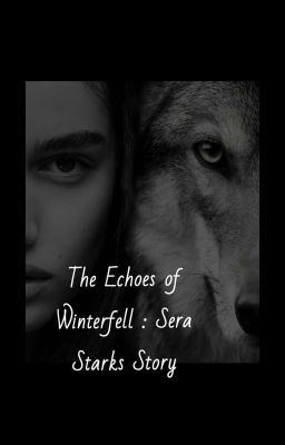 THE ECHOES OF WINTERFELL: SERA STARK'S STORY