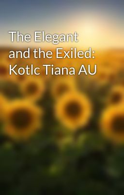 The Elegant and the Exiled: Kotlc Tiana AU